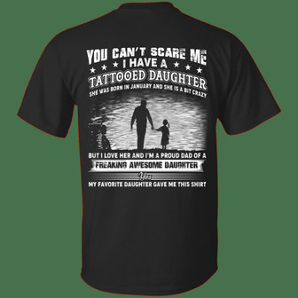 You Can’T Scare Me I Have A Tattooed Daughter She Was Born In January And Crazy Print On Graphic Design Printed Casual Daily Basic Unisex T-Shirt - Thegiftio UK