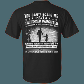 You Can’T Scare Me I Have A Tattooed Daughter She Was Born In July And Crazy Print On Graphic Design Printed Casual Daily Basic Unisex T-Shirt - Thegiftio UK