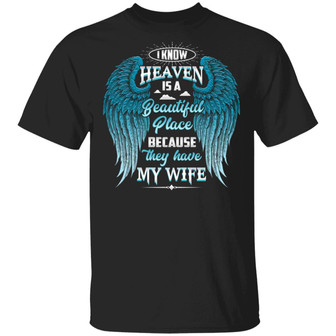 I Know Heaven Is A Beautiful Place Because They Have My Wife Graphic Design Printed Casual Daily Basic Unisex T-Shirt - Thegiftio UK