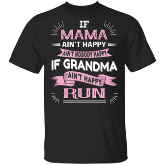 Keyvic If Mama Ain’T Happy Ain’T Nobody Happy If Grandma Ain’T Happy Run Graphic Design Printed Casual Daily Basic Unisex T-Shirt - Thegiftio UK