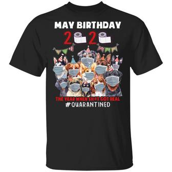 May Birthday 2020 The Year When Shit Got Real Quarantined Dog Lovers Graphic Design Printed Casual Daily Basic Unisex T-Shirt - Thegiftio UK