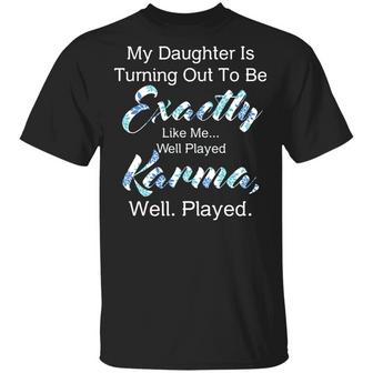 My Daughter Is Turning Out To Be Exactly Like Me Well Played Karma Well Played Floral Mom Graphic Design Printed Casual Daily Basic Unisex T-Shirt - Thegiftio UK