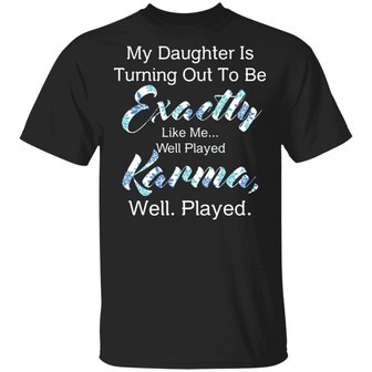 My Daughter Is Turning Out To Be Exactly Like Me Well Played Karma Well Played Floral Mom Graphic Design Printed Casual Daily Basic Unisex T-Shirt - Thegiftio UK