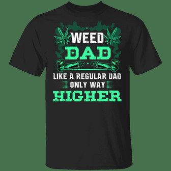 Weed Dad Like A Regular Dad Only Way Higher Funny 420 Cannabis Gift For Dad From Son T Graphic Design Printed Casual Daily Basic Unisex T-Shirt - Thegiftio UK