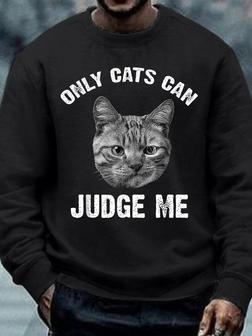 Mens Only Cats Can Judge Me, Funny Sarcastic Saying Casual Sweatshirt - Seseable
