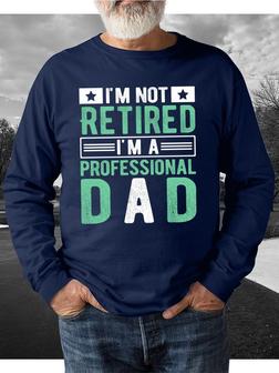 I'm Not Retired I'm A Professional Dad Men's Sweatshirt - Seseable