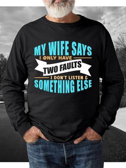My Wife Says I Only Have Two Faults I Dont Listen And Something Else Men's Sweatshirt - Seseable