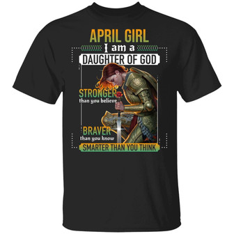April Girl I Am A Daughter Of God Stronger Braver Smarter Graphic Design Printed Casual Daily Basic Unisex T-Shirt - Thegiftio UK