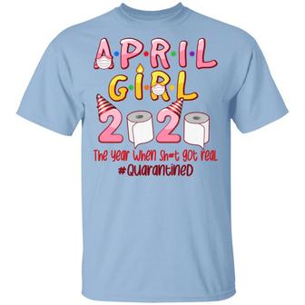 April Girls Birthday The Year When Shit Got Real Quarantined Graphic Design Printed Casual Daily Basic Unisex T-Shirt - Thegiftio UK