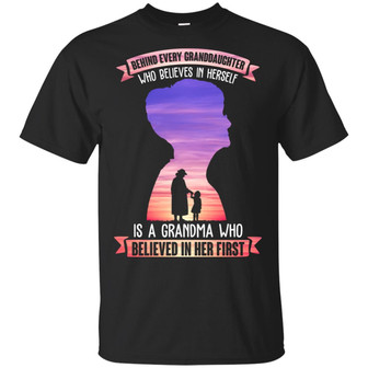 Behind Every Granddaughter Who Believes In Herself Is A Grandma Who Believed In Her First Graphic Design Printed Casual Daily Basic Unisex T-Shirt - Thegiftio UK