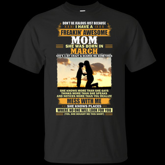 Don’T Be Jealous Just Because I Have A Freakin Awesome Mom She Was Born In March Graphic Design Printed Casual Daily Basic Unisex T-Shirt - Thegiftio UK