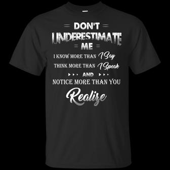 Don’T Underestimate Me I Know More Than I Say Think More Than I Speak More Than You Relize Graphic Design Printed Casual Daily Basic Unisex T-Shirt - Thegiftio UK