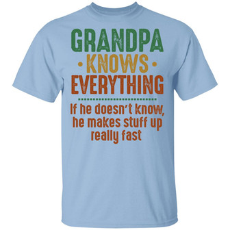 Grandpa Knows Everything If He Doesn’T Know He Makes Stuff Up Really Fast Vintage T Graphic Design Printed Casual Daily Basic Unisex T-Shirt - Thegiftio UK