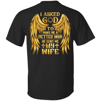 I Asked God To Make Me A Better Man He Sent Me My Wife Plain Front Graphic Design Printed Casual Daily Basic Unisex T-Shirt - Thegiftio UK