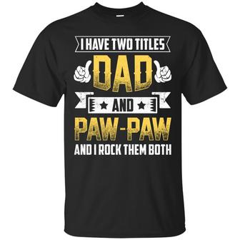 I Have Two Titles Dad And Paw Paw Graphic Design Printed Casual Daily Basic Unisex T-Shirt - Thegiftio UK