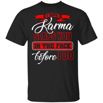 I Hope Karma Slaps You In The Face Before I Do Graphic Design Printed Casual Daily Basic Unisex T-Shirt - Thegiftio UK