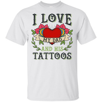 I Love My Dad And His Tattoos Daughter Son Tattoo Father Kid And Adult T Graphic Design Printed Casual Daily Basic Unisex T-Shirt - Thegiftio UK