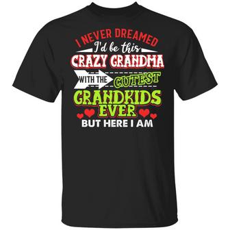 I Never Dreamed I’D Be This Crazy Grandma With The Cutest Grandkids Ever Graphic Design Printed Casual Daily Basic Unisex T-Shirt - Thegiftio UK
