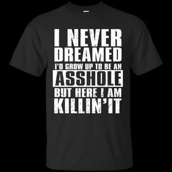 I Never Dreamed I’D Grow Up To Be An Asshole But Here I Am Killing It Graphic Design Printed Casual Daily Basic Unisex T-Shirt - Thegiftio UK