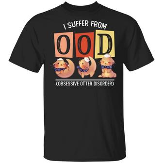 I Suffer From Ood Obsessive Otter Disorder Otter Cute Graphic Design Printed Casual Daily Basic Unisex T-Shirt - Thegiftio UK