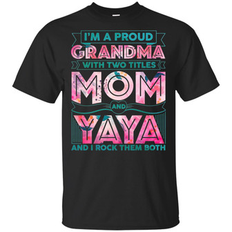 I’M A Proud Grandma With Two Titles Mom And Yaya I Rock Them Both Graphic Design Printed Casual Daily Basic Unisex T-Shirt - Thegiftio UK