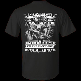 I’M A Spoiled Wife I Have A Freaking Awesome Husband He Was Born In April Print On Back Graphic Design Printed Casual Daily Basic Unisex T-Shirt - Thegiftio UK