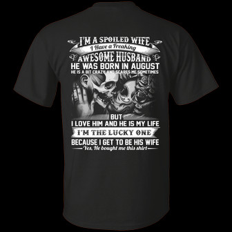 I’M A Spoiled Wife I Have A Freaking Awesome Husband He Was Born In August Print On Back Graphic Design Printed Casual Daily Basic Unisex T-Shirt - Thegiftio UK