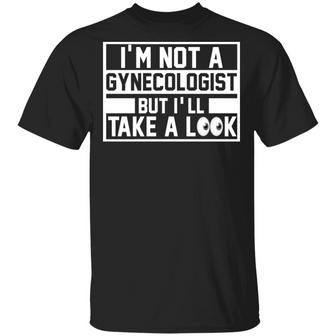 I’M Not A Gynecologist But I’Ll Take A Look Funny Drinking Sayings Men Graphic Design Printed Casual Daily Basic Unisex T-Shirt - Thegiftio UK