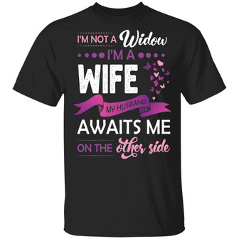 I’M Not A Widow I’M A Wife My Husband Awaits Me On The Other Side Graphic Design Printed Casual Daily Basic Unisex T-Shirt - Thegiftio UK