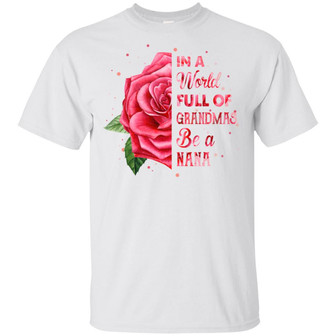 In A World Full Of Grandmas Be A Nana Roses Graphic Design Printed Casual Daily Basic Unisex T-Shirt - Thegiftio UK