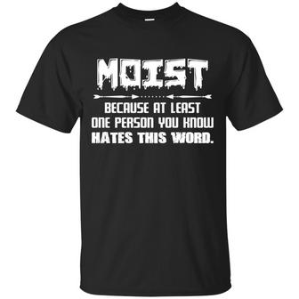 Moist Because At Least One Person You Know Hates This Word Funny Graphic Design Printed Casual Daily Basic Unisex T-Shirt - Thegiftio UK