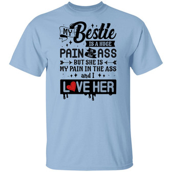My Bestie Is A Huge Pain In The Ass And I Love Her T Graphic Design Printed Casual Daily Basic Unisex T-Shirt - Thegiftio UK