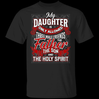 My Daughter Is Only Allowed 3 Male Friends T Graphic Design Printed Casual Daily Basic Unisex T-Shirt - Thegiftio UK
