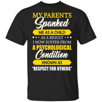 My Parents Spanked Me As A Child As A Result I Now Suffer From A Psychological Condition Graphic Design Printed Casual Daily Basic Unisex T-Shirt - Thegiftio UK