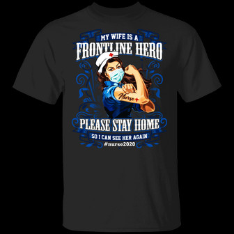 My Wife Is A Frontline Hero Please Stay Home So I Can See Her Again Graphic Design Printed Casual Daily Basic Unisex T-Shirt - Thegiftio UK