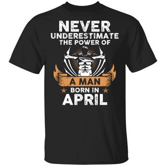 Never Underestimate The Power Of A Man Born In April Gym Graphic Design Printed Casual Daily Basic Unisex T-Shirt - Thegiftio UK