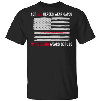 Not All Heroes Wear Capes My Husband Wears Scrubs Graphic Design Printed Casual Daily Basic Unisex T-Shirt - Thegiftio UK