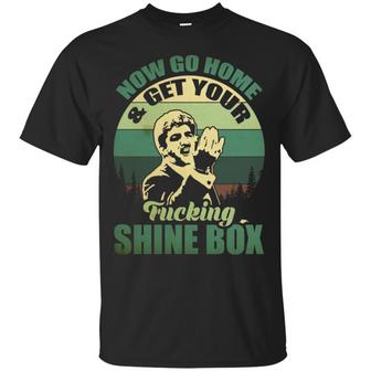 Now Go Home And Get Your Fucking Shine Box Graphic Design Printed Casual Daily Basic Unisex T-Shirt - Thegiftio UK