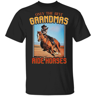 Only The Best Grandmas Ride Horses Horse Lovers T Graphic Design Printed Casual Daily Basic Unisex T-Shirt - Thegiftio UK
