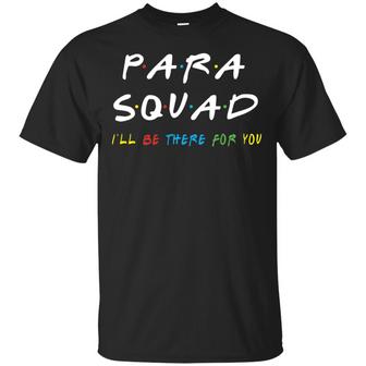 Para Squad Friends I’Ll Be There For You Funny Back To School Teacher Gift Idea Tee Graphic Design Printed Casual Daily Basic Unisex T-Shirt - Thegiftio UK