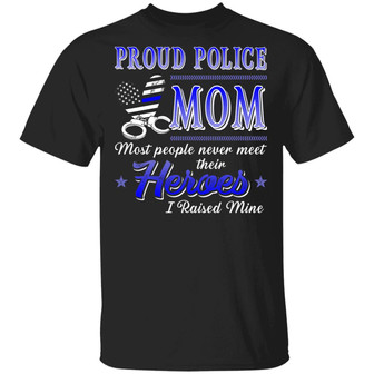 Proud Police Mom Most People Never Meet Their Heroes I Raised Mine Graphic Design Printed Casual Daily Basic Unisex T-Shirt - Thegiftio UK