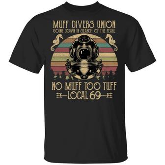 Scuba Muff Divers Union Going Down In Search Of The Pearl No Muff Too Tuff Local 69 Graphic Design Printed Casual Daily Basic Unisex T-Shirt - Thegiftio UK
