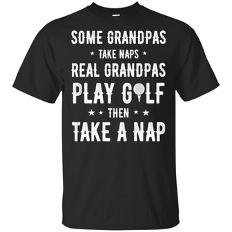 Some Grandpas Take Naps Real Grandpas Play Golf Then Take A Nap Graphic Design Printed Casual Daily Basic Unisex T-Shirt - Thegiftio UK