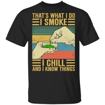 That’S What I Do I Smoke I Chill And I Know Things Hands Rolling A Blunt Graphic Design Printed Casual Daily Basic Unisex T-Shirt - Thegiftio UK
