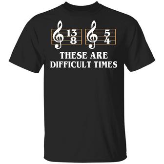 These Are The Difficult Times Duple Time Music Lover Funny Gift T Graphic Design Printed Casual Daily Basic Unisex T-Shirt - Thegiftio UK