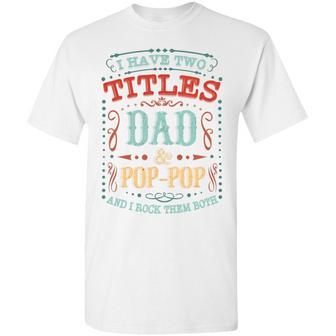 Vintage I Have Two Titles Dad & Pop Graphic Design Printed Casual Daily Basic Unisex T-Shirt - Thegiftio UK