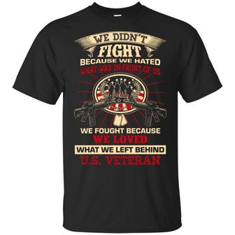 We Didn’T Fight Because We Hated What Was In Front Of Us We Fought Because We Loved What Graphic Design Printed Casual Daily Basic Unisex T-Shirt - Thegiftio UK