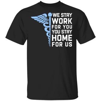We Stay Work For You You Stay Home For Us Nurse Support Graphic Design Printed Casual Daily Basic Unisex T-Shirt - Thegiftio UK