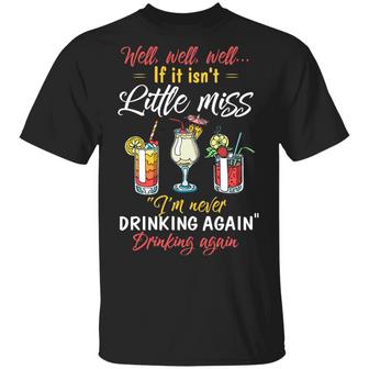 Well Well Well If It Isn’T Little Miss I’M Never Drinking Again Funny Graphic Design Printed Casual Daily Basic Unisex T-Shirt - Thegiftio UK