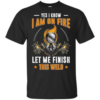 Yes I Know I Am On Fire Let Me Finish This Weld Graphic Design Printed Casual Daily Basic Unisex T-Shirt - Thegiftio UK
